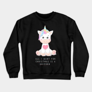 all i want for christmas is a unicorn Crewneck Sweatshirt